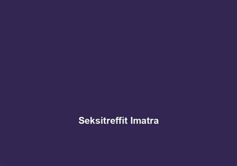 seksitreffit imatra|Seksitreffit Imatra